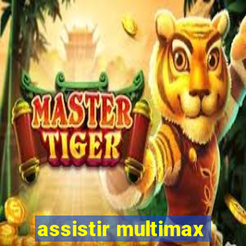 assistir multimax